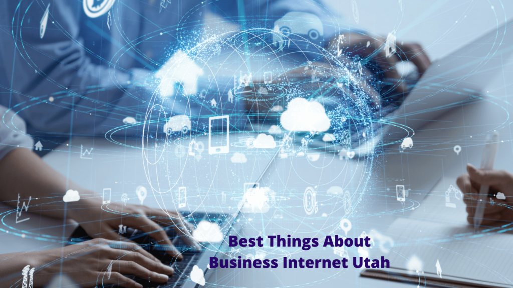 Best Things About Business Internet Utah USA 2021
