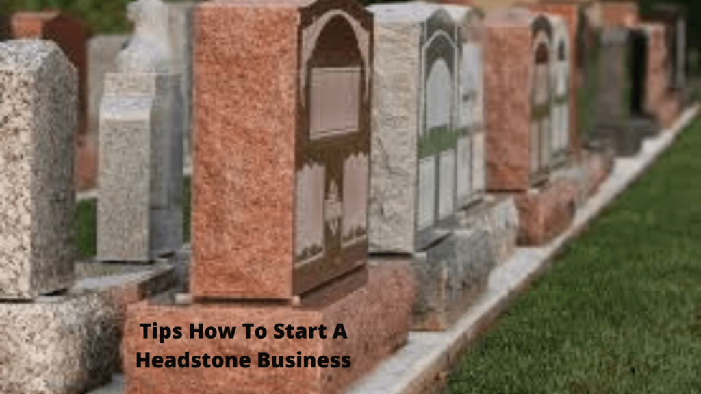Tips How To Start A Headstone Business In USA 2021