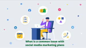 What is a common issue with social media marketing plans USA 2021
